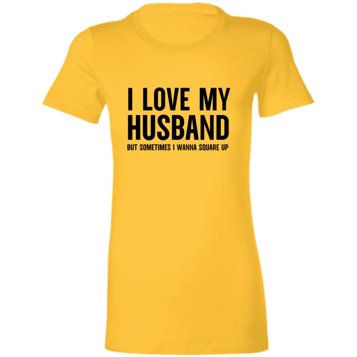 I Love My Husband But Sometimes I Wanna Square Up T-Shirt