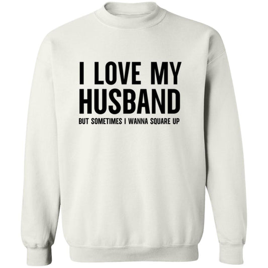 I Love My Husband But Sometimes I Wanna Square Up Sweatshirt