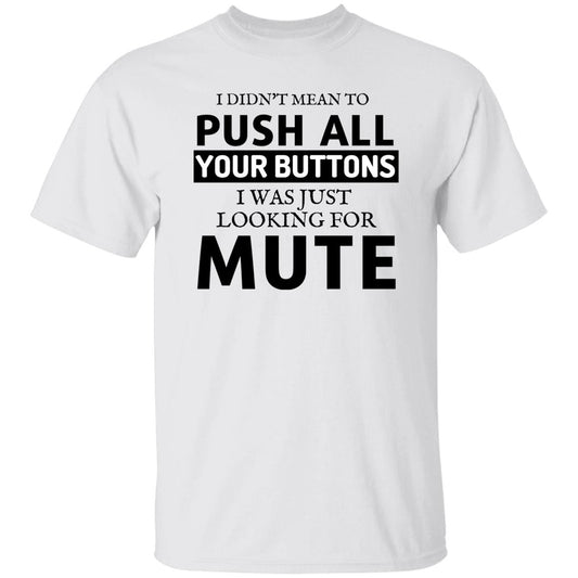 I Didn't Mean to Push Your Buttons T-Shirt
