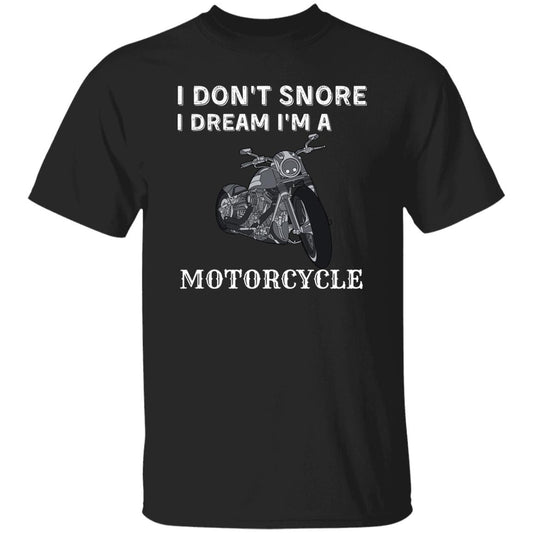 I Don't Snore I Dream I'm A Motorcycle T-shirt