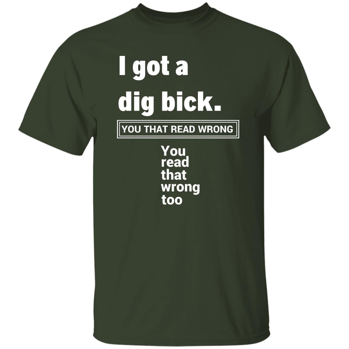 I Got A Dig Bick T-Shirt