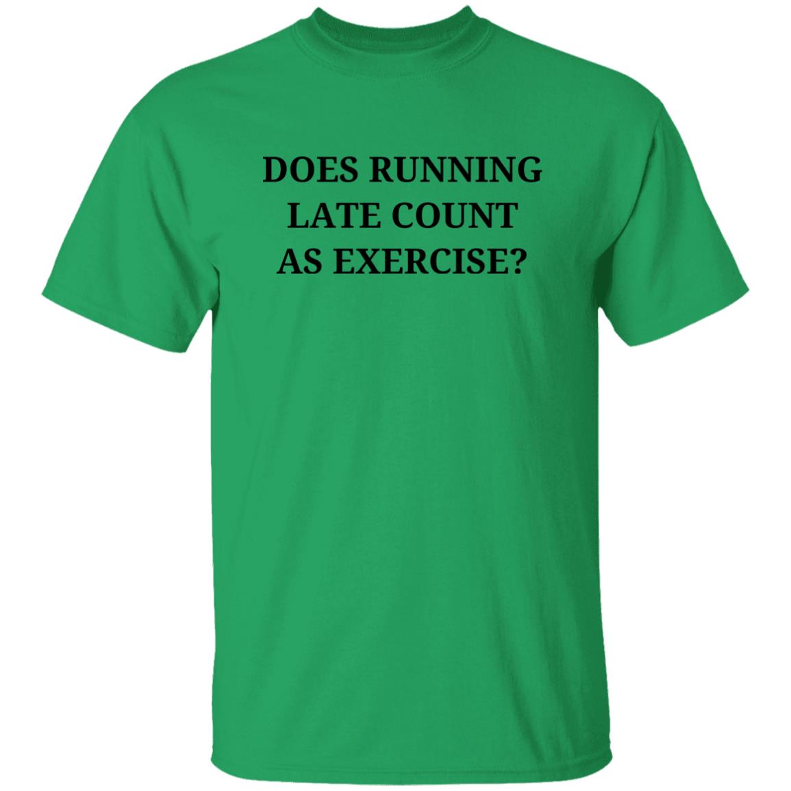 Does Running Late Count As Exercise T-Shirt