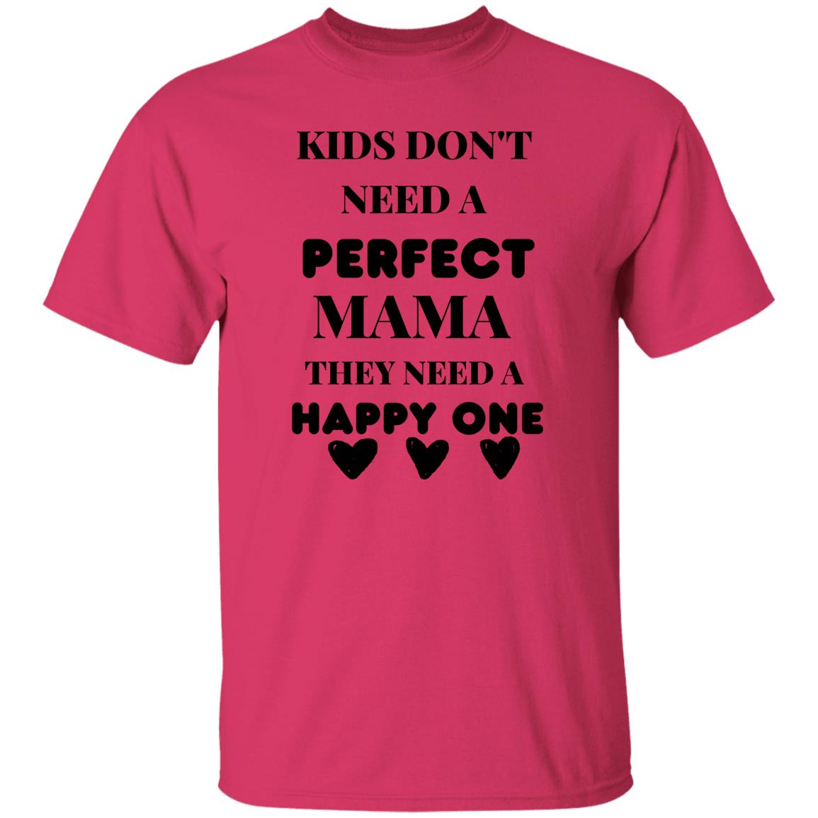 Kids Don't Need a Perfect Mama They Need a Happy One T-Shirt