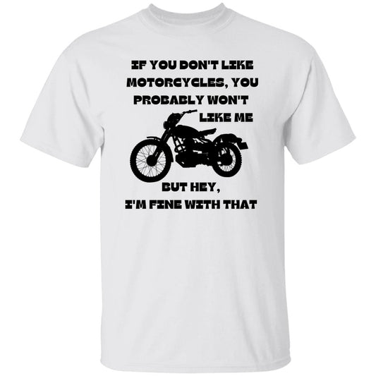 If You Don't Like Motorcycles, You Probably Won't Like Me T-Shirt - Black