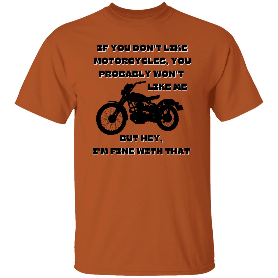 If You Don't Like Motorcycles, You Probably Won't Like Me T-Shirt - Black