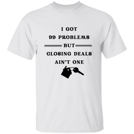 I Got 99 Problems But Closing Deals Ain't One T-Shirt