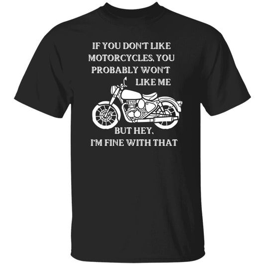 If You Don't Like Motorcycles, You Probably Won't Like Me T-Shirt - White