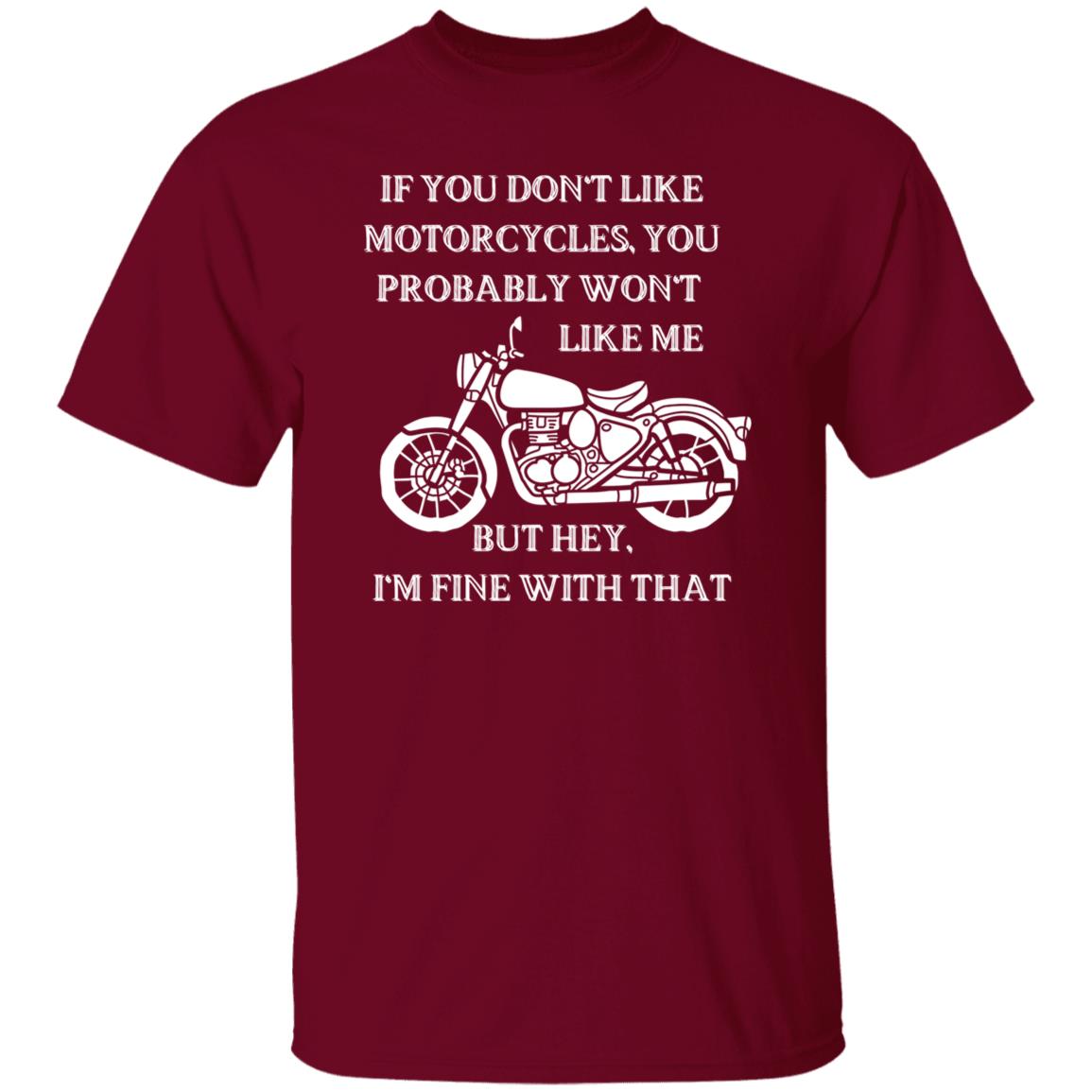 If You Don't Like Motorcycles, You Probably Won't Like Me T-Shirt - White