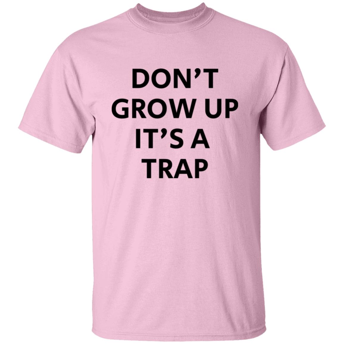 Don't Grow Up It's A Trap T-Shirt