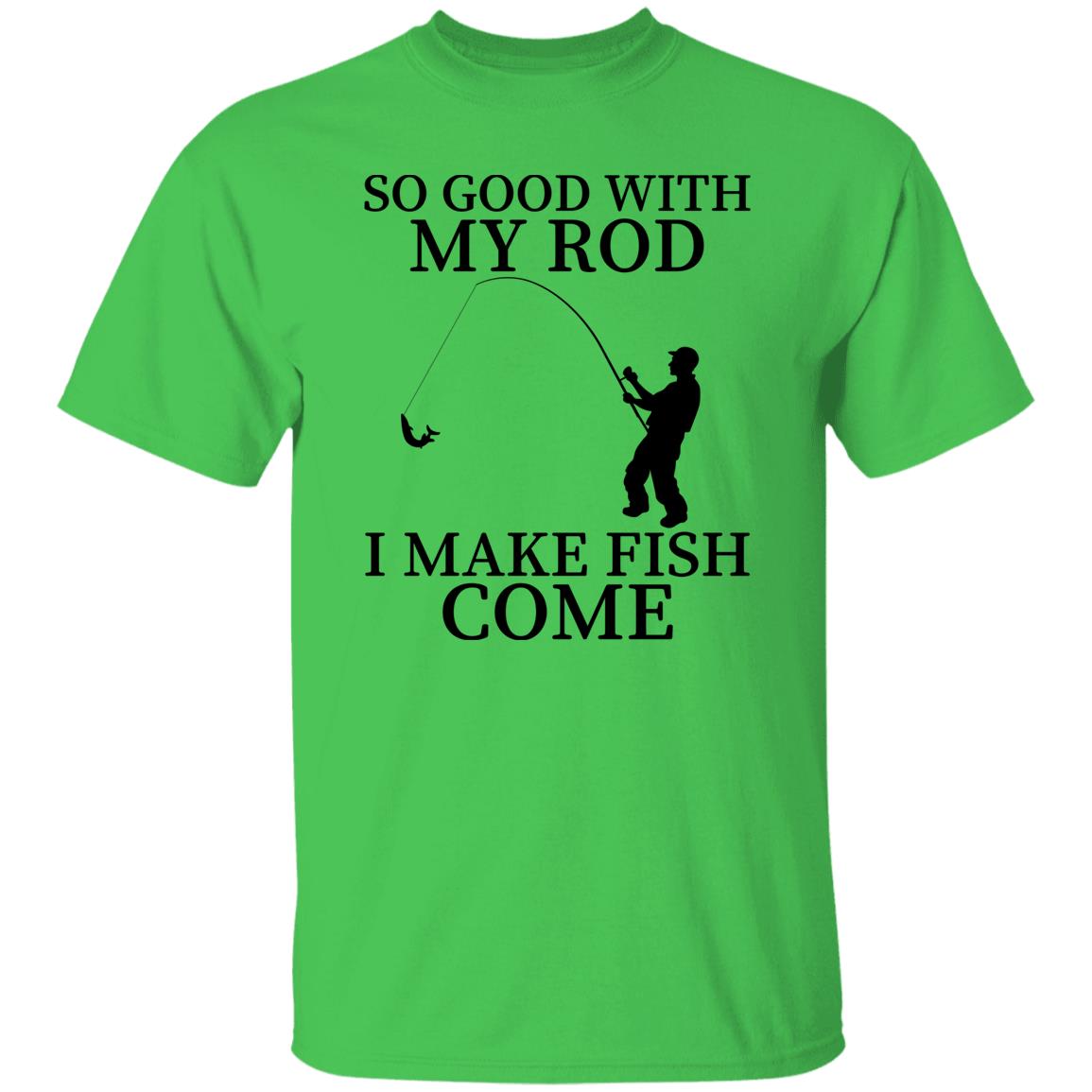 So Good With My Rod T-Shirt