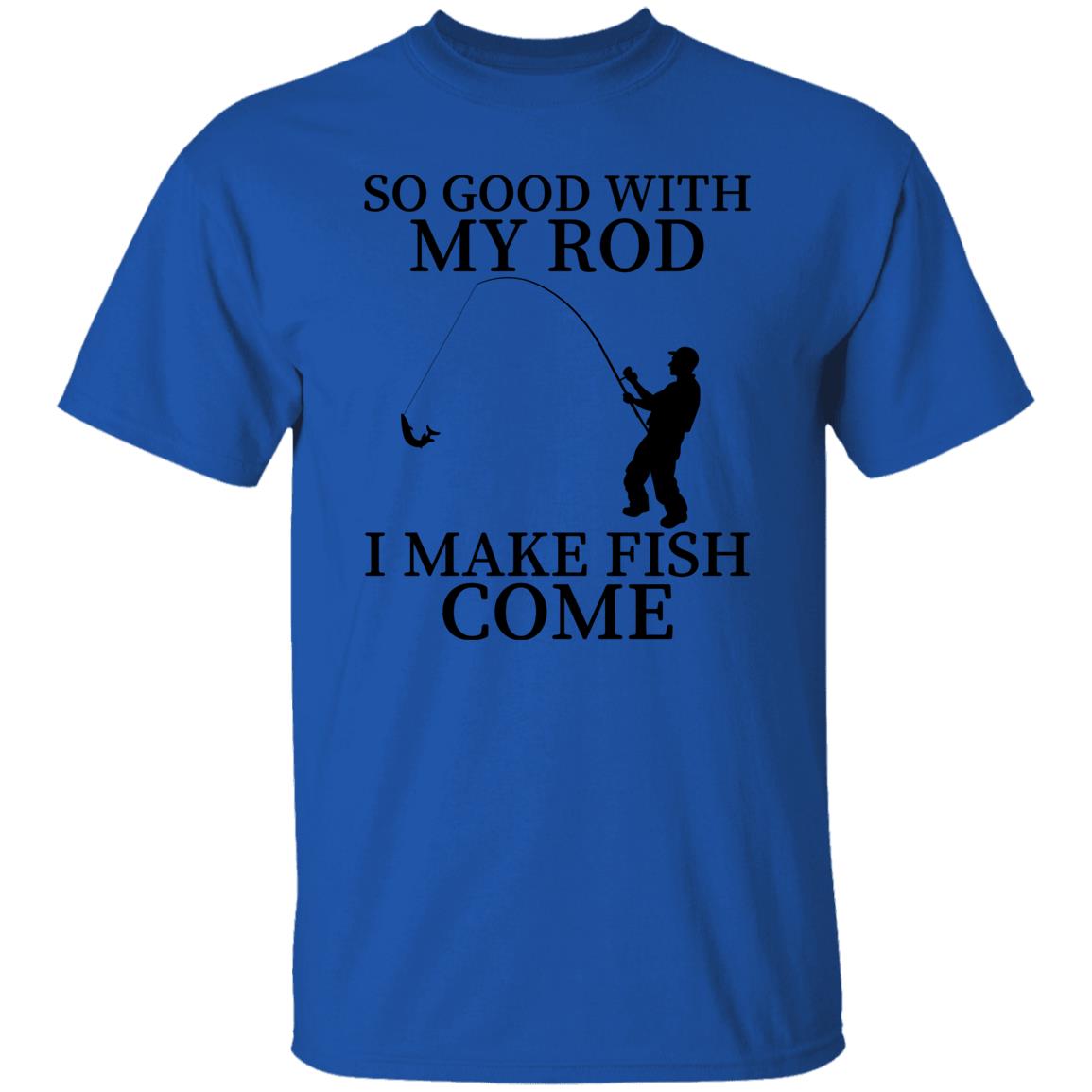So Good With My Rod T-Shirt