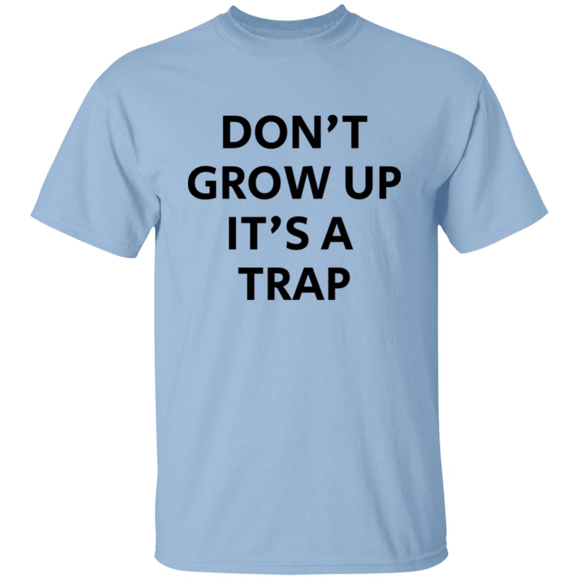 Don't Grow Up It's A Trap T-Shirt