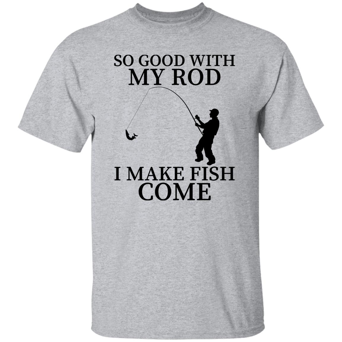 So Good With My Rod T-Shirt