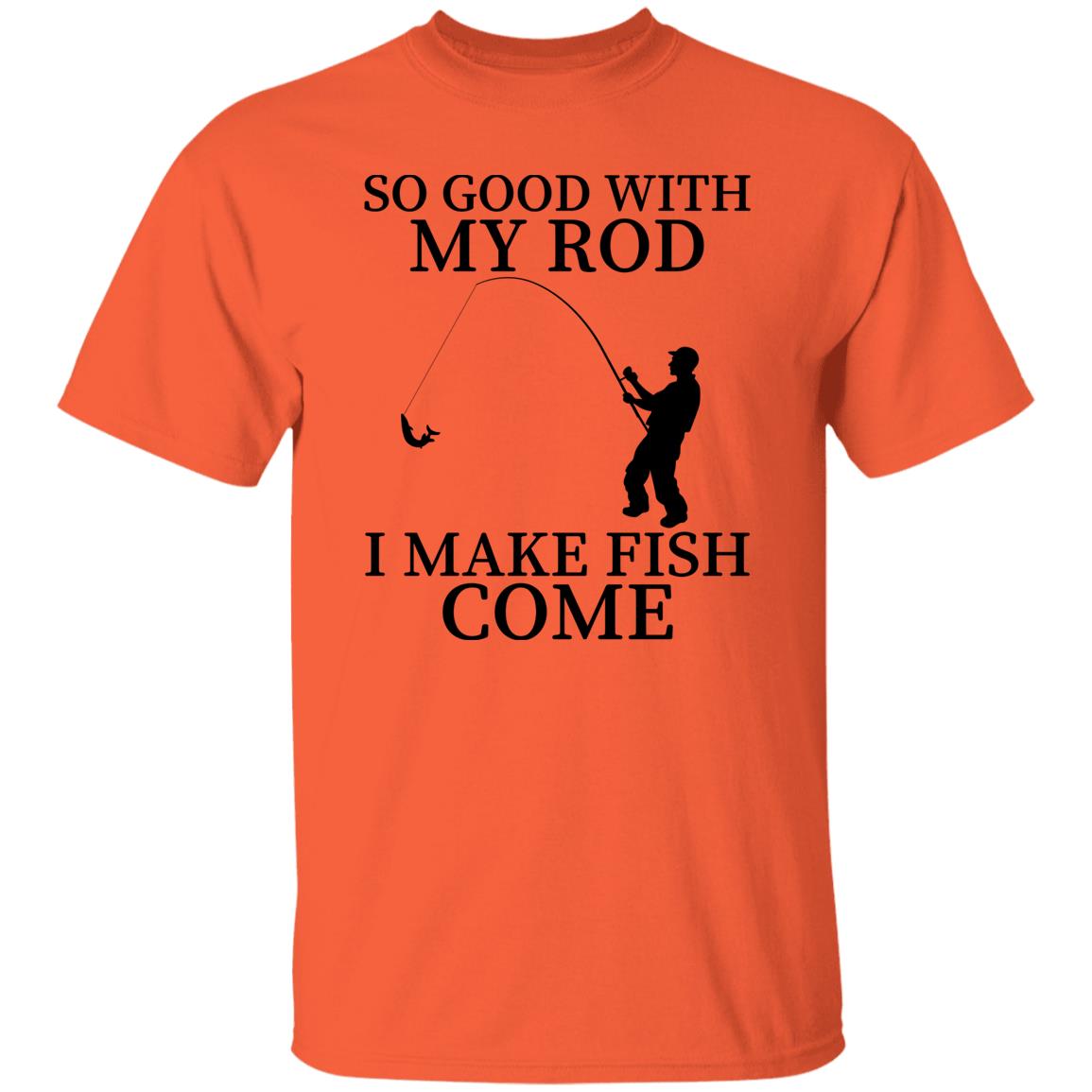 So Good With My Rod T-Shirt