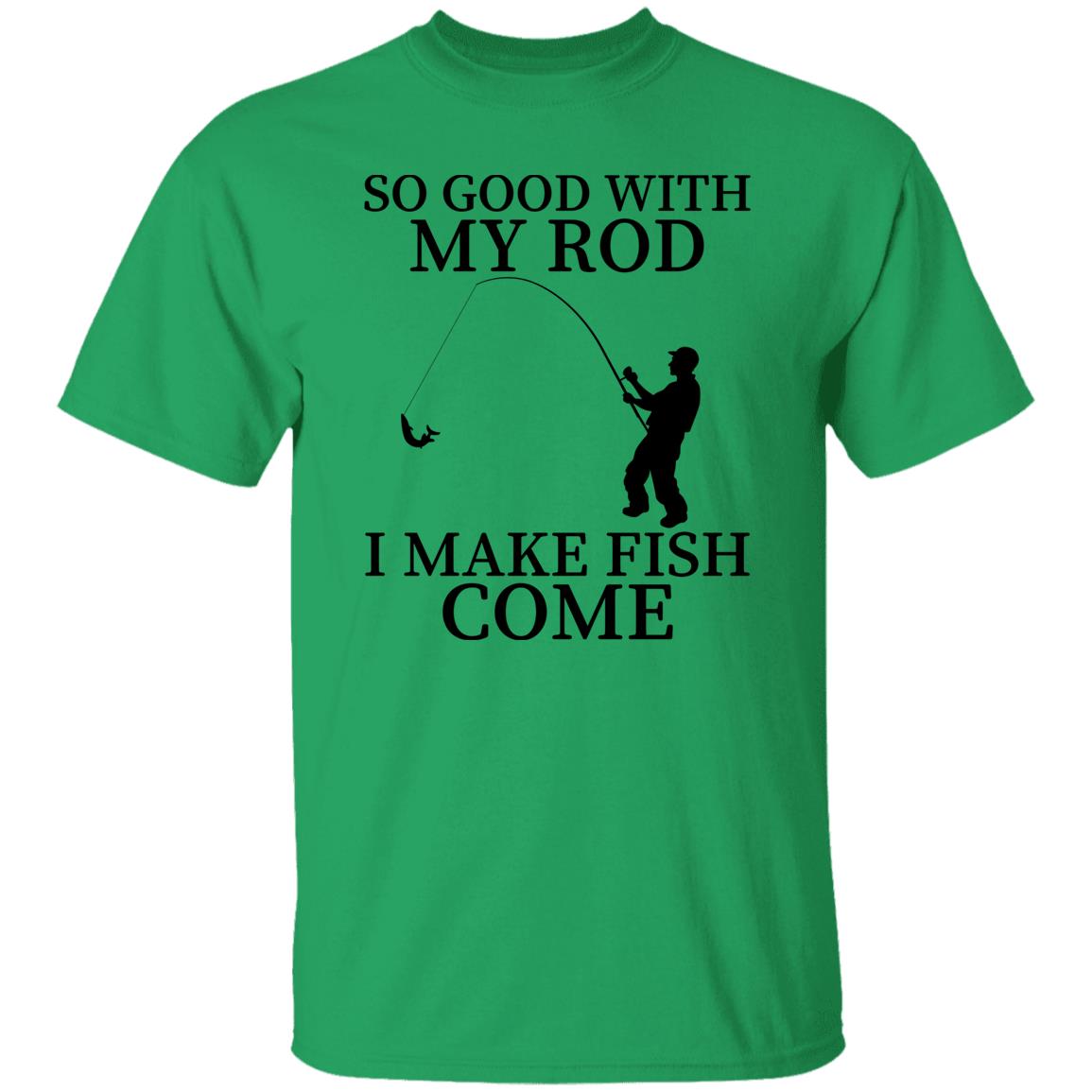 So Good With My Rod T-Shirt