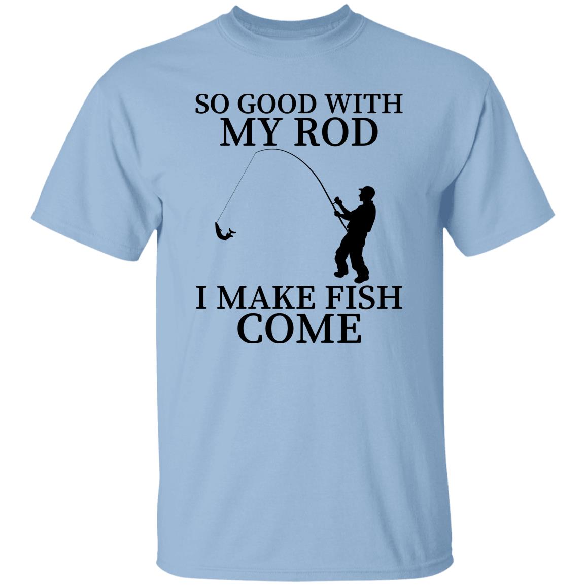 So Good With My Rod T-Shirt
