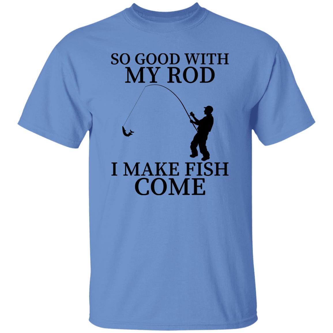 So Good With My Rod T-Shirt