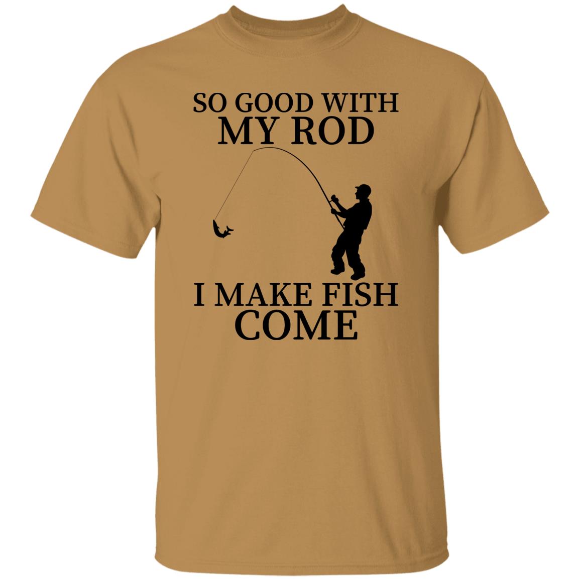 So Good With My Rod T-Shirt
