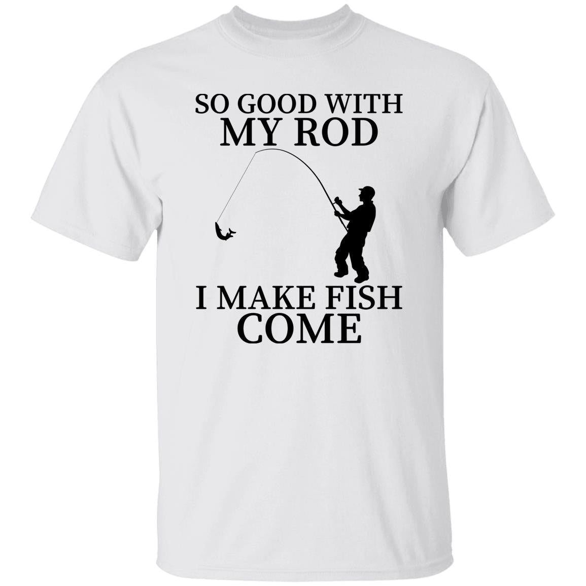 So Good With My Rod T-Shirt