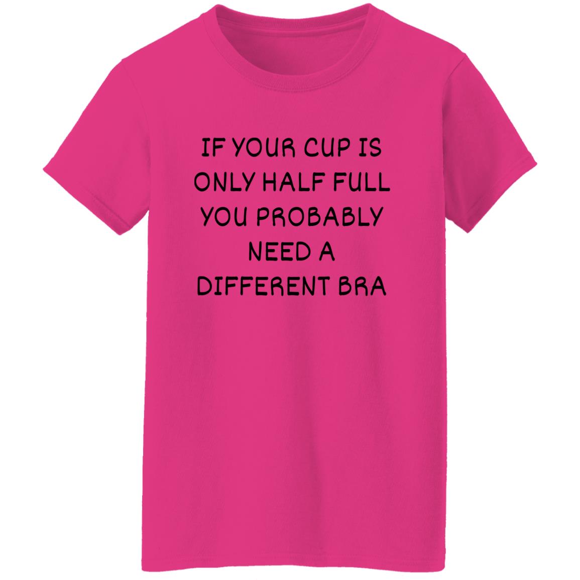 If Your Cup Is Only Half Full T-Shirt
