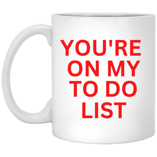 You're On My To Do List Mug