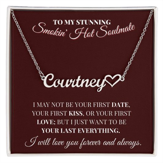 To My Stunning Smokin' Hot Soulmate - Be Your Last Everything Heart Name Necklace